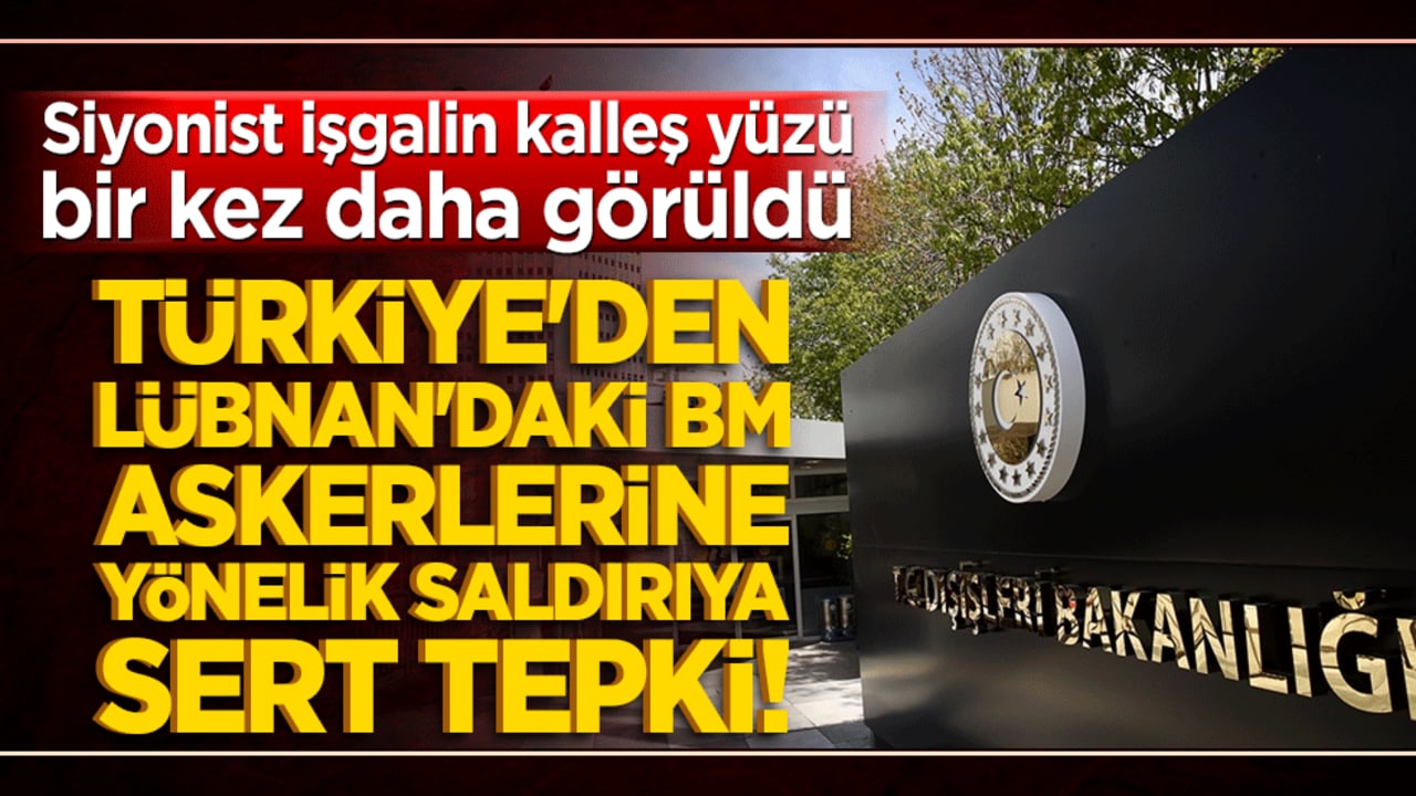 Siyonist işgalin kalleş yüzü bir kez daha görüldü: Türkiye'den Lübnan'daki BM askerlerine yönelik saldırıya sert tepki!