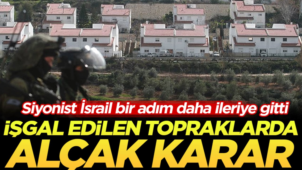 Siyonist İsrail bir adım daha ileriye gitti: İşgal edilen topraklarda alçak karar!