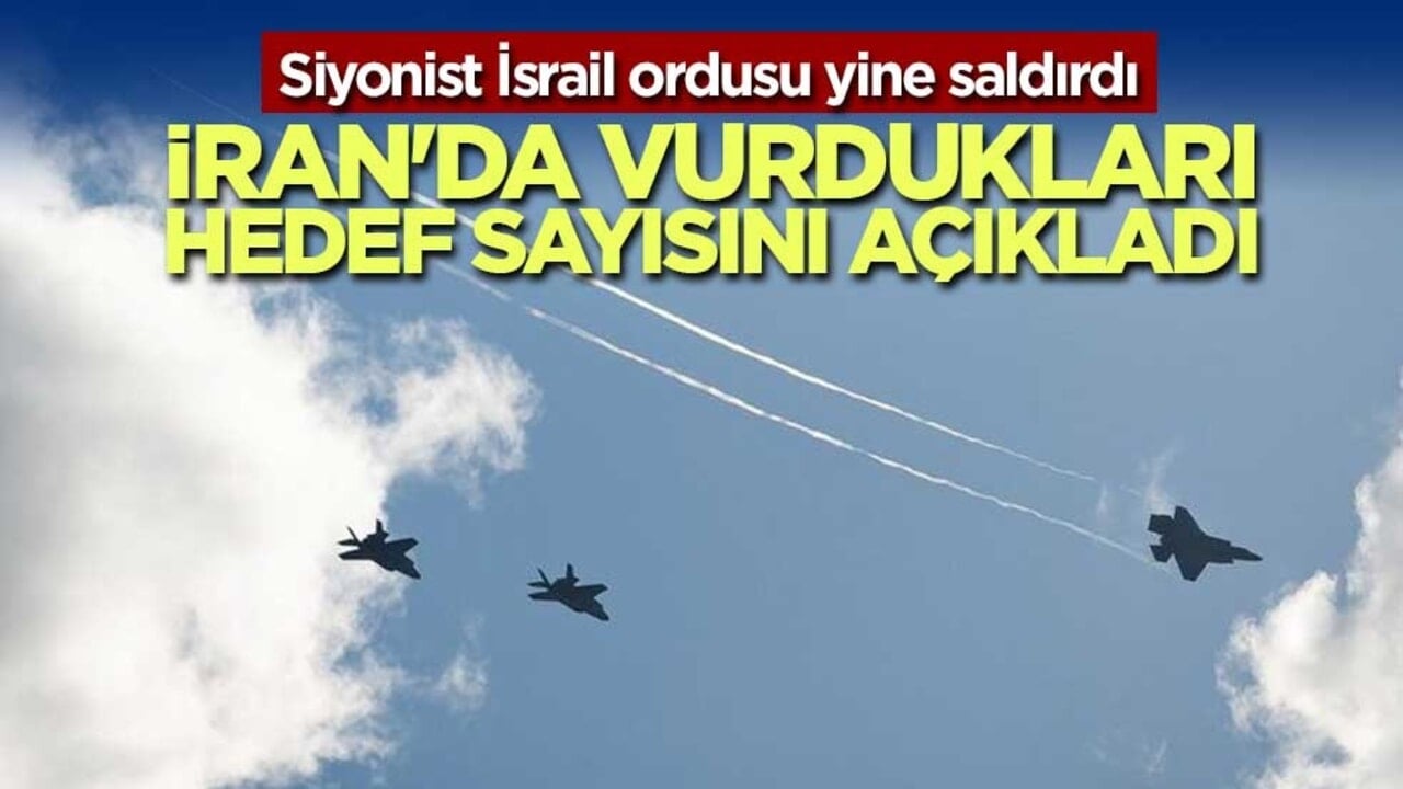 Siyonist İsrail ordusu: İran'da vurdukları hedef sayısını açıkladı