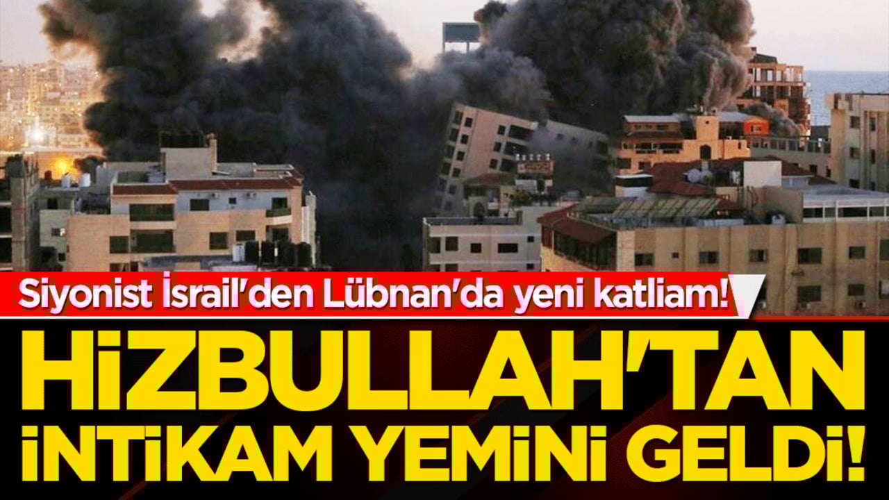 Siyonist İsrail'den Lübnan'da yeni katliam! Hizbullah'tan intikam yemini geldi!