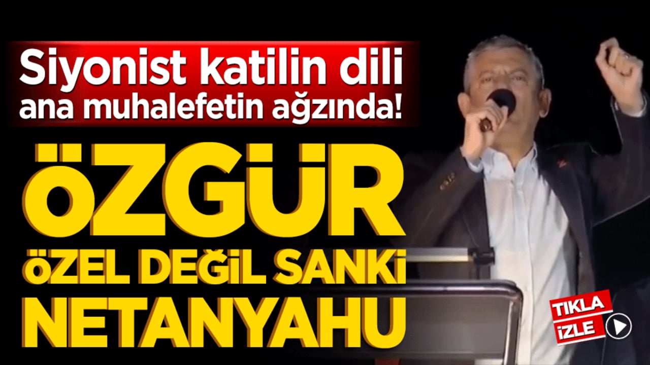 Siyonist katilin dili ana muhalefetin ağzında! Özgür Özel değil sanki Netanyahu