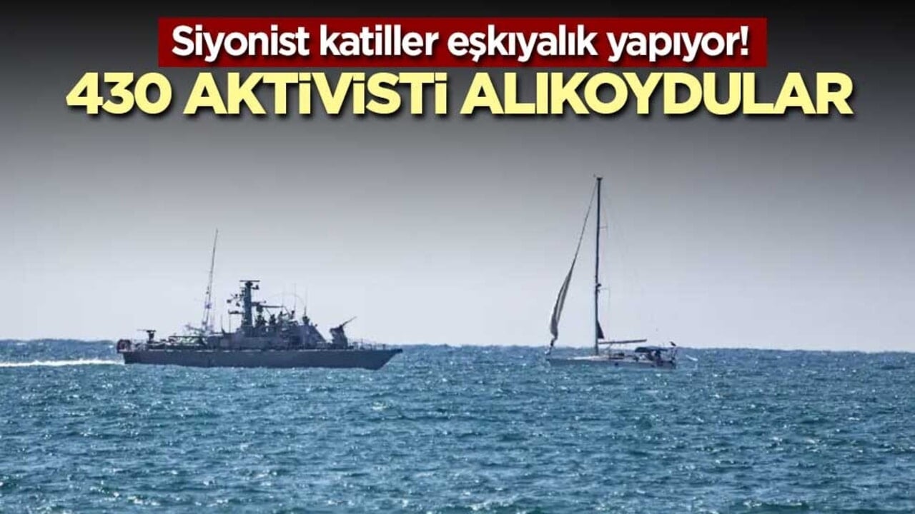 Siyonist katiller eşkıyalık yapıyor! 430 aktivisti alıkoydular