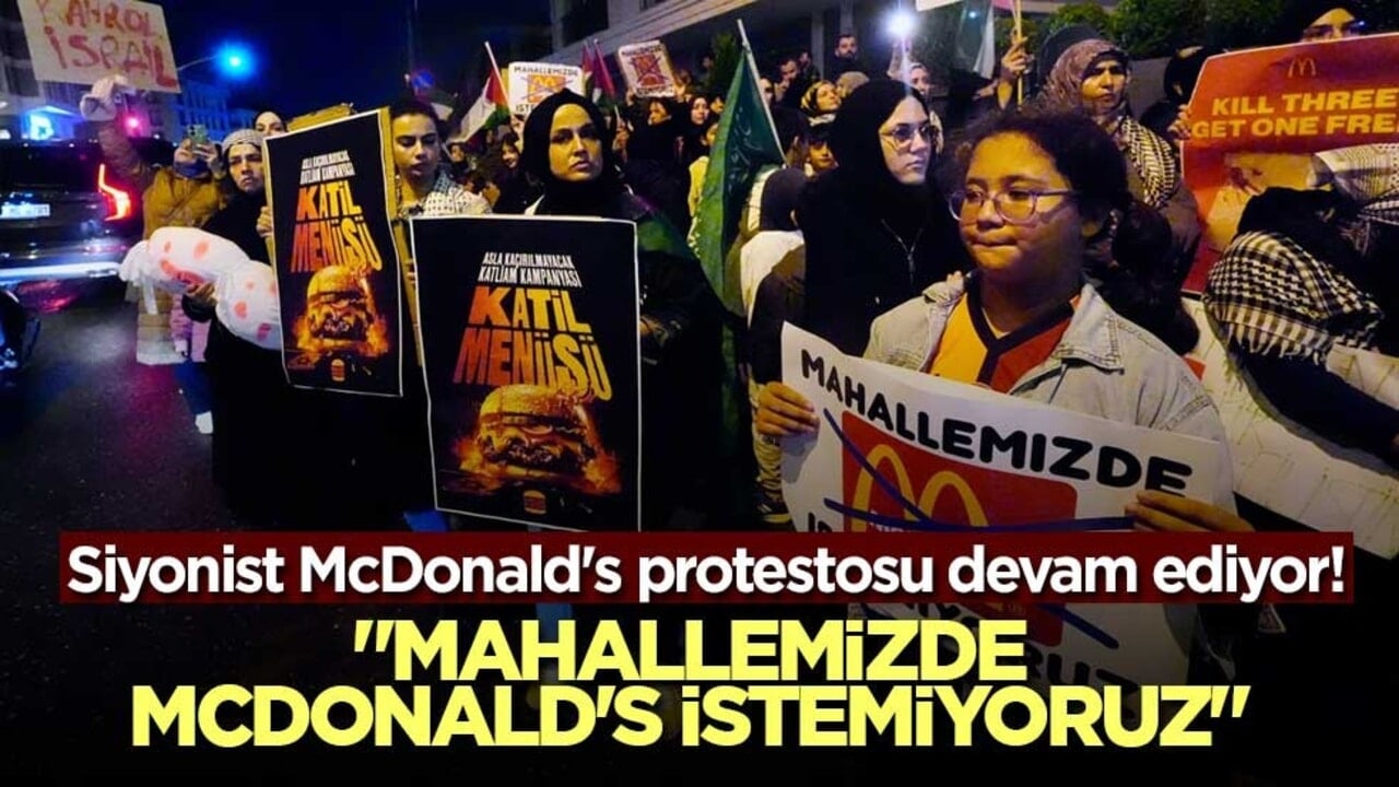 Siyonist McDonald's protestosu devam ediyor! "Mahallemizde McDonald's istemiyoruz"
