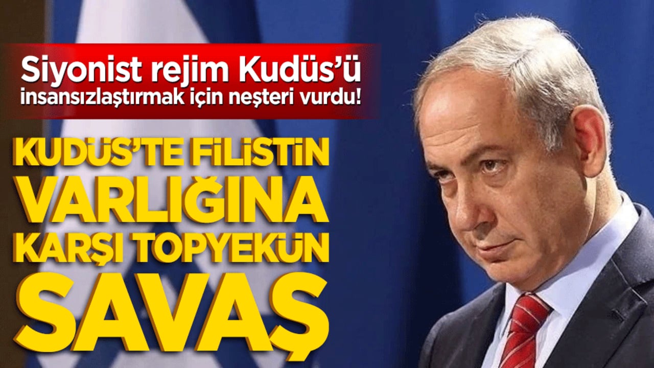 Siyonist rejim Kudüs’ü insansızlaştırmak için neşteri vurdu! Kudüs’te Filistin varlığına karşı topyekün savaş!