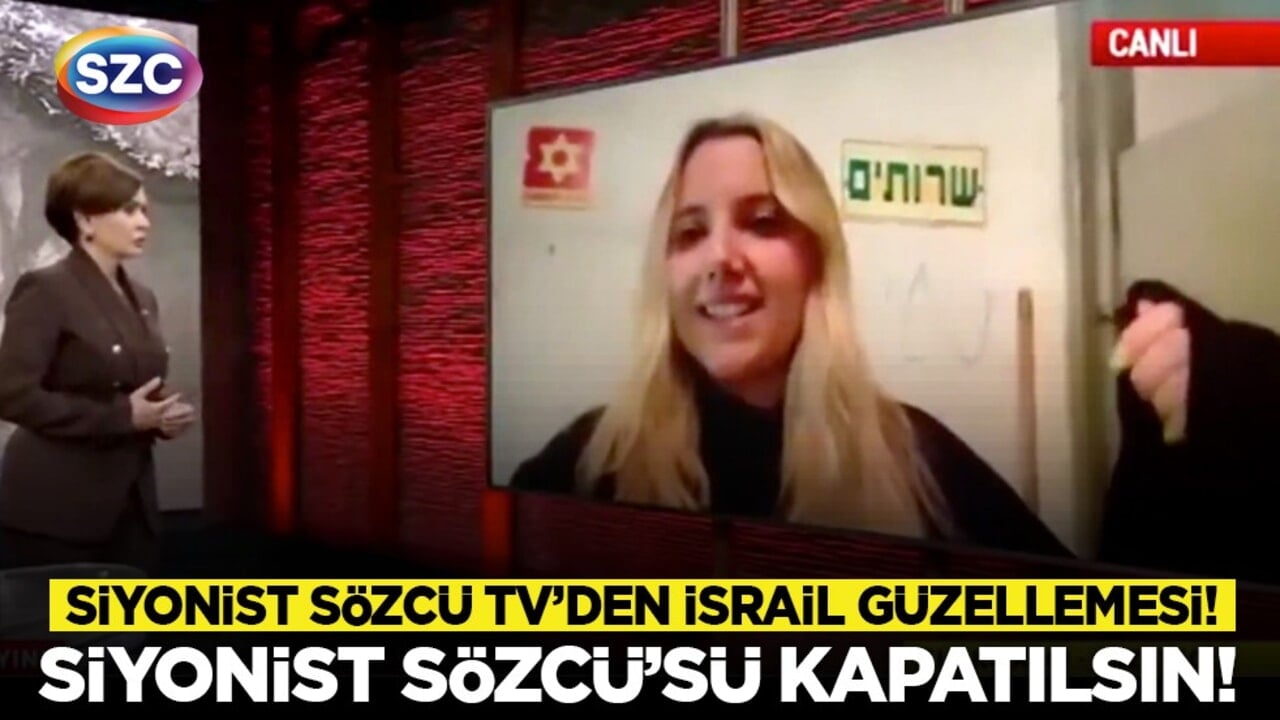 Siyonist Sözcü TV’den İsrail güzellemesi! Siyonist Sözcü’sü kapatılsın!