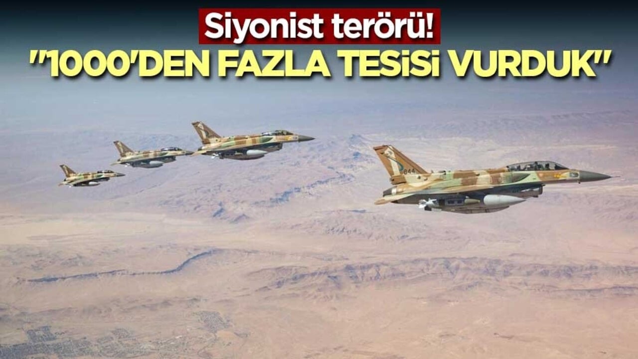 Siyonist terörü! "1000'den fazla tesisi vurduk"