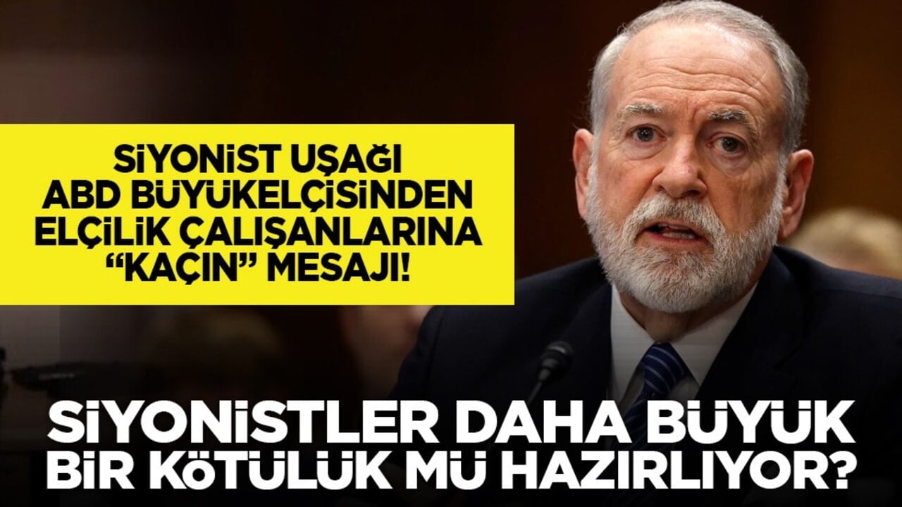 Siyonist uşağı ABD Büyükelçisinden elçilik çalışanlarına "kaçın" mesajı! Siyonistler daha büyük bir kötülük mü hazırlıyor?