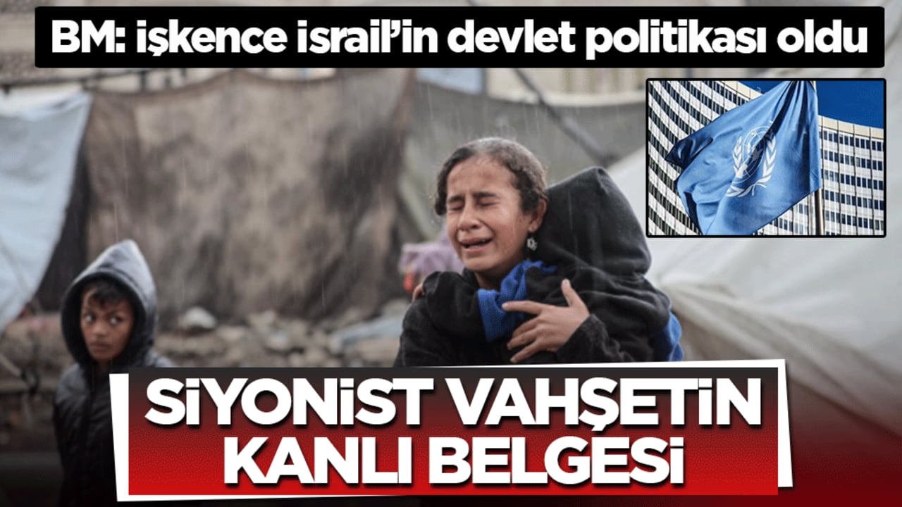 Siyonist vahşetin kanlı belgesi! BM: İşkence İsrail’in devlet politikası oldu