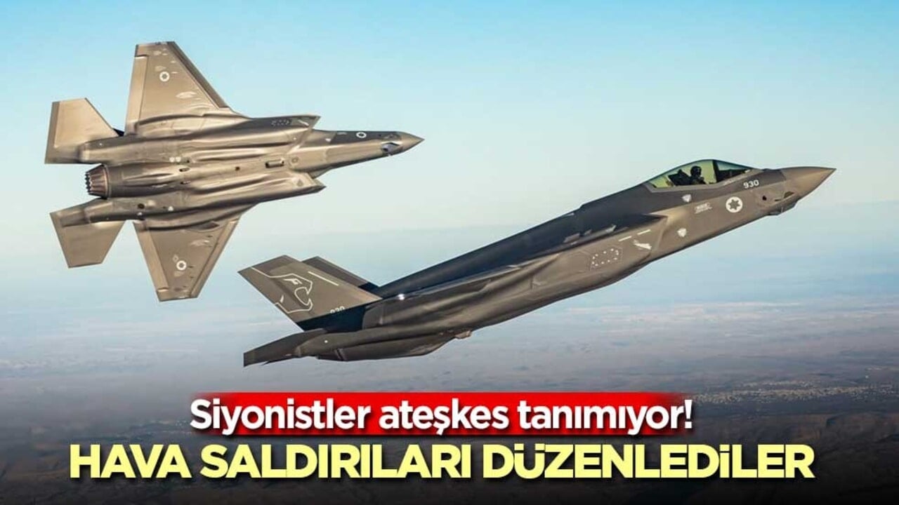 Siyonistler ateşkes tanımıyor! Hava saldırıları düzenlediler