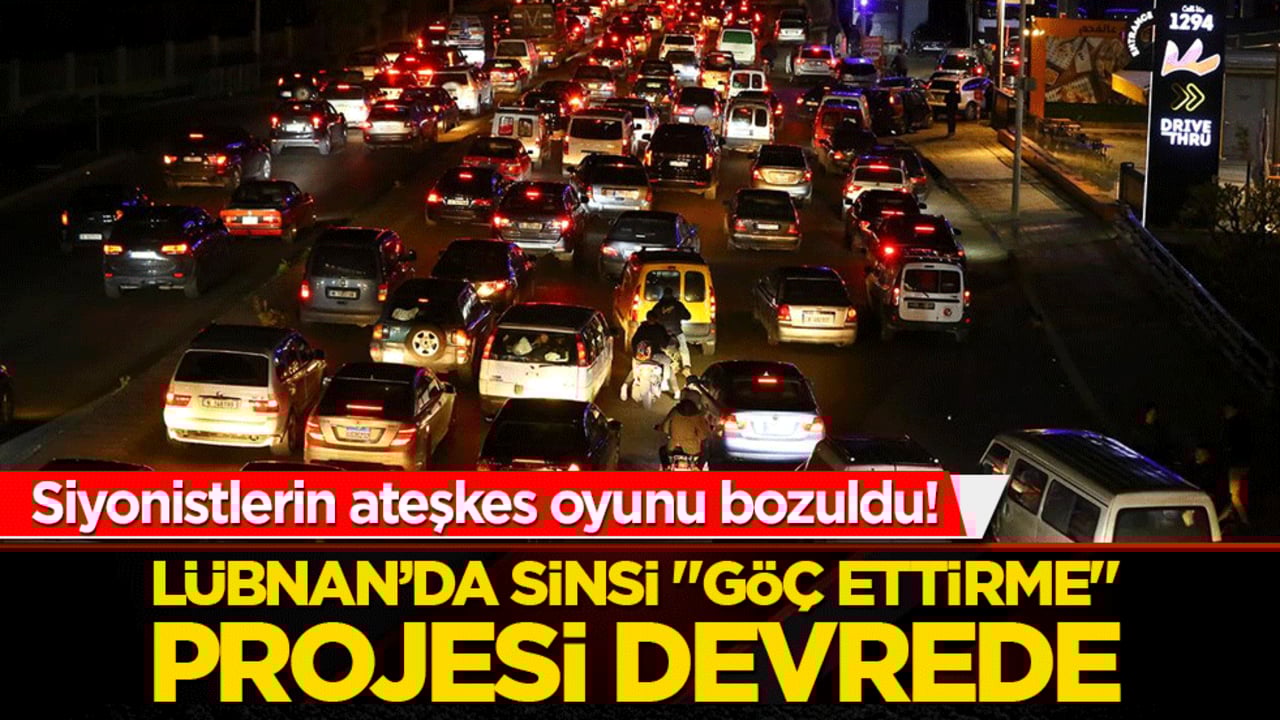 Siyonistlerin ateşkes oyunu bozuldu! übnan’da sinsi "göç ettirme" projesi devrede!