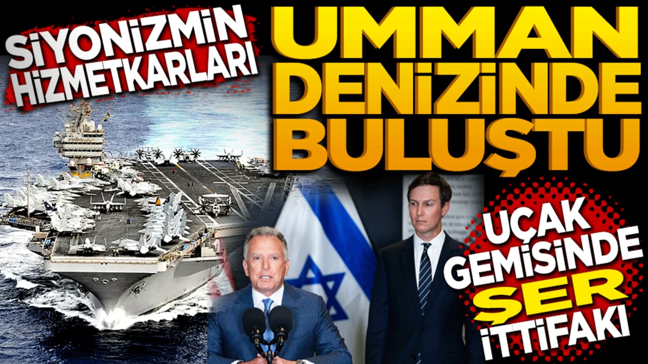 Siyonizm’in hizmetkarları Umman Denizi'nde buluştu: Uçak gemisinde şer ittifakı