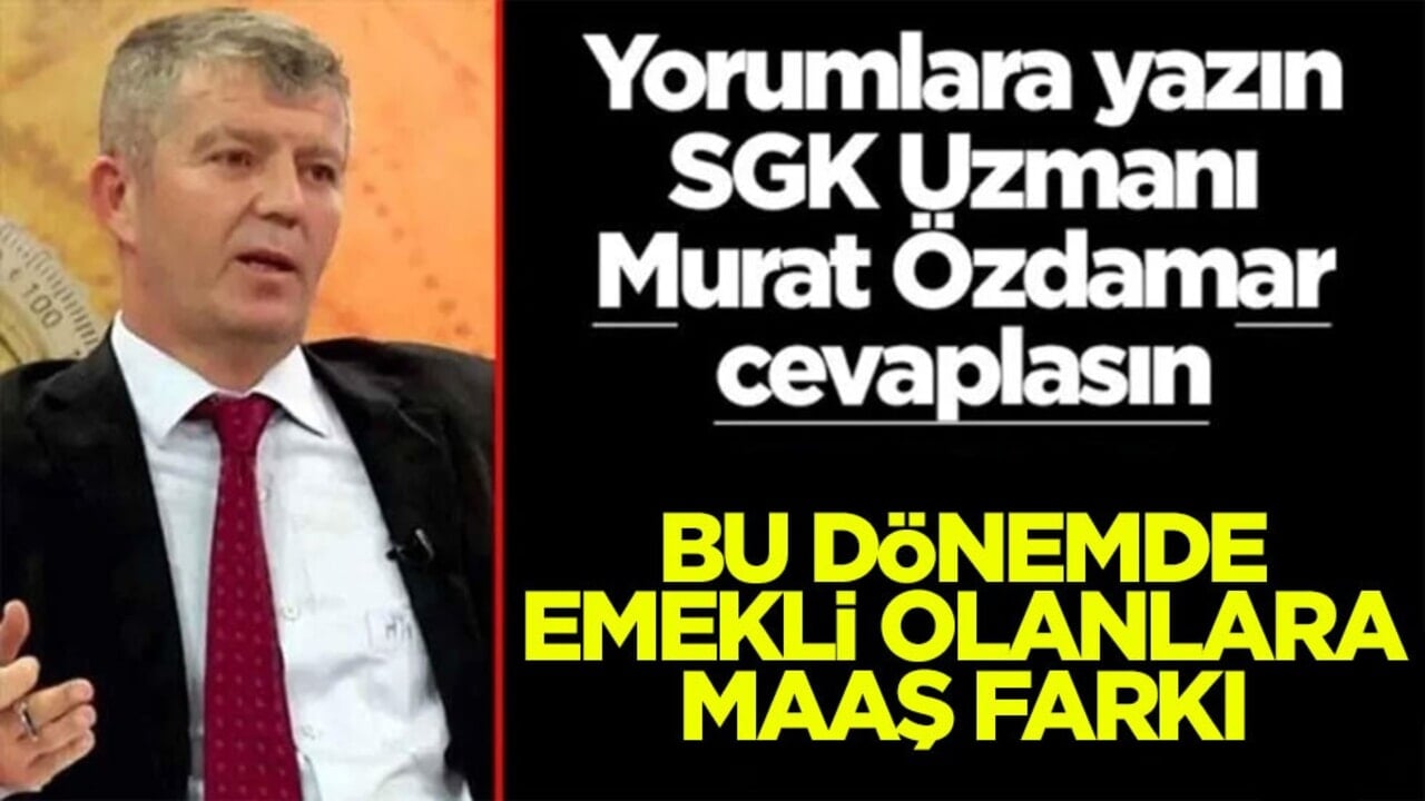 Siz sorun SGK Uzmanı Murat Özdamar cevaplasın! Bu dönemde emekli olanlara maaş farkı