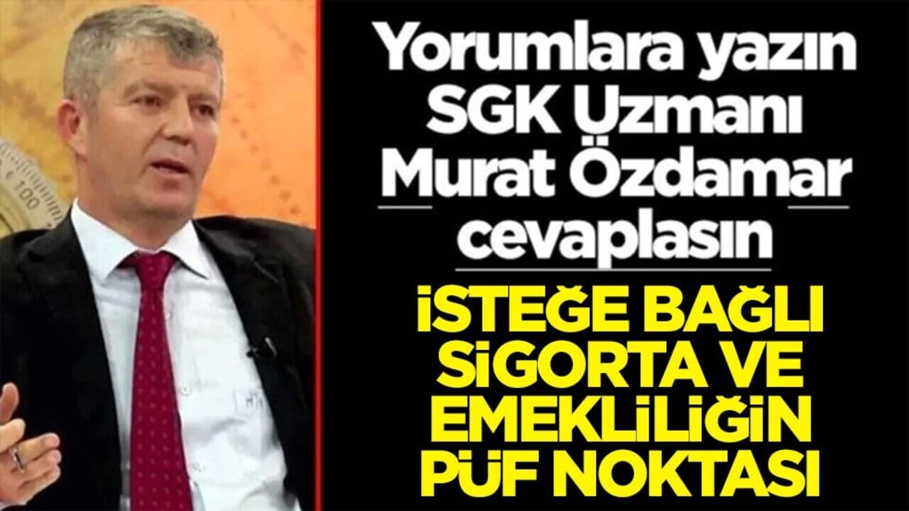Siz sorun SGK Uzmanı Murat Özdamar cevaplasın! İsteğe bağlı sigorta ve emekliliğin püf noktası
