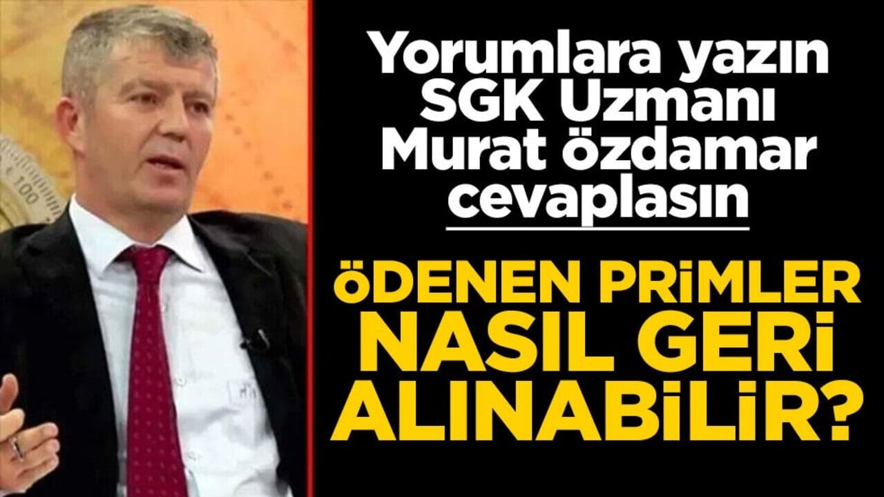 Siz sorun SGK Uzmanı Murat Özdamar cevaplasın! Ödenen primler nasıl geri alınabilir?