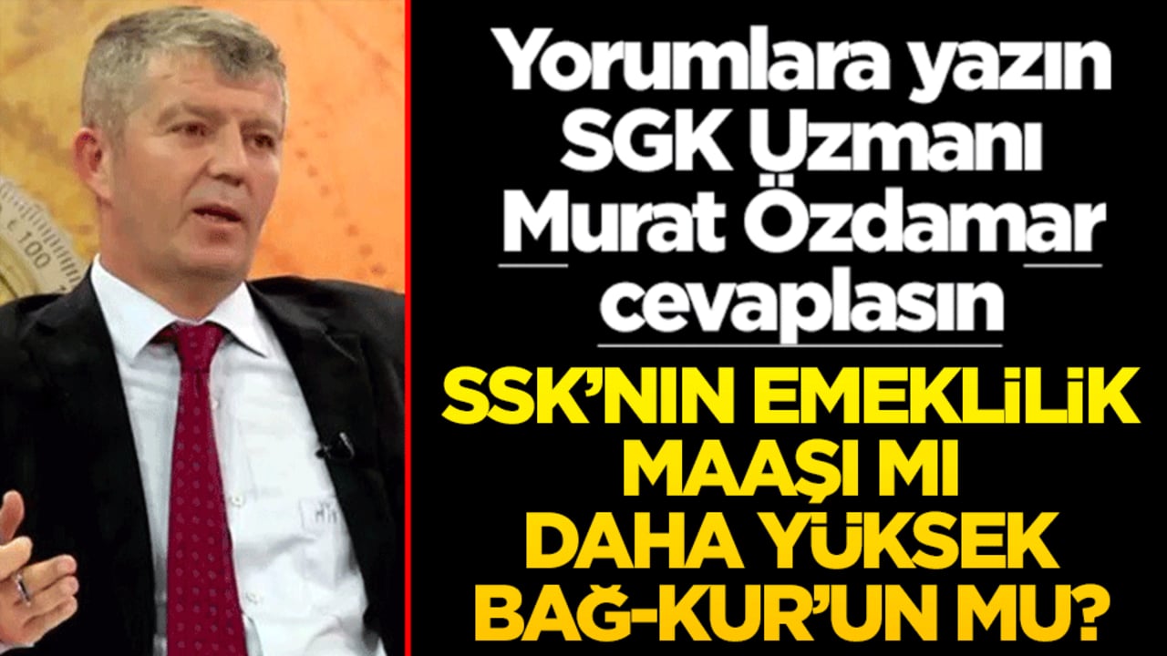 Siz sorun SGK Uzmanı Murat Özdamar cevaplasın! SSK'dan mı emekli olayım Bağ-Kur'dan mı? Hangisinin maaşı daha yüksek
