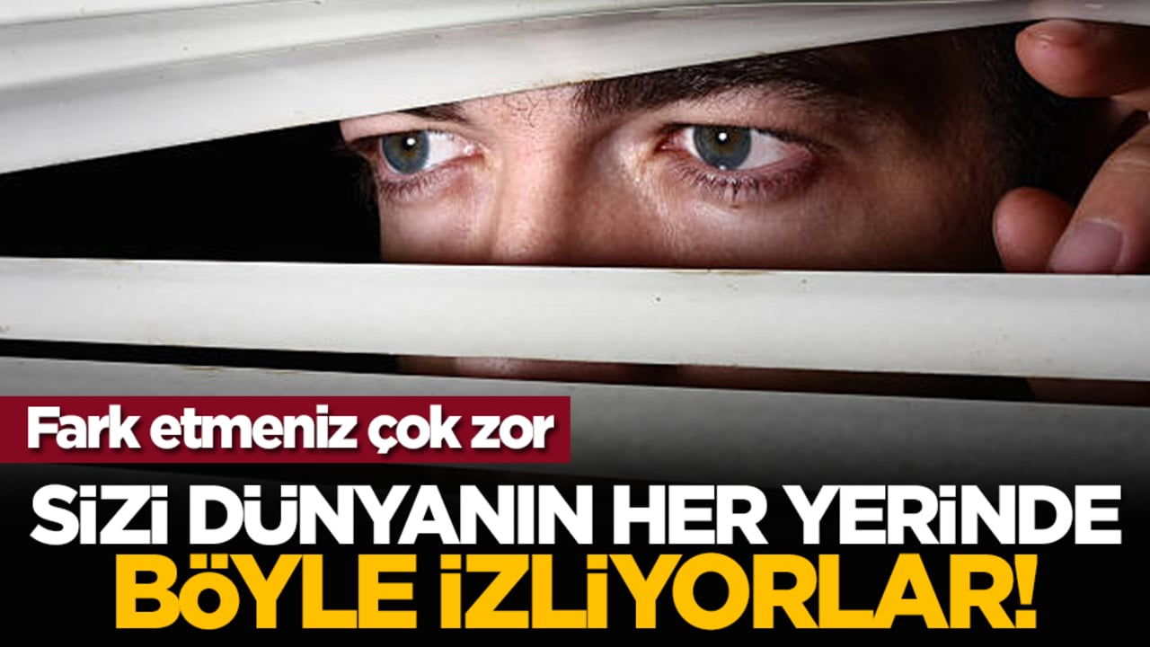 Sizi dünyanın her yerinde böyle izliyorlar!