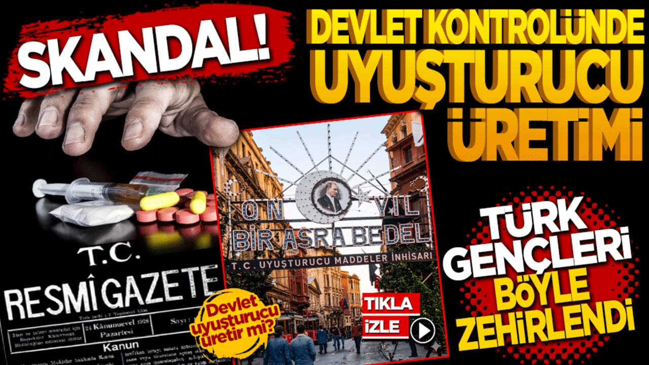 Skandal! Devlet kontrolünde uyuşturucu üretimi: Devlet uyuşturucu üretir mi? Türk gençleri böyle zehirledi