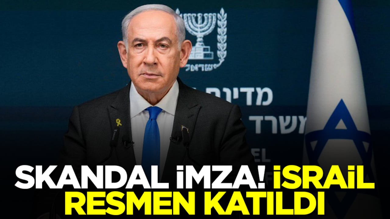 Skandal imzayı attı! İsrail resmen katıldı