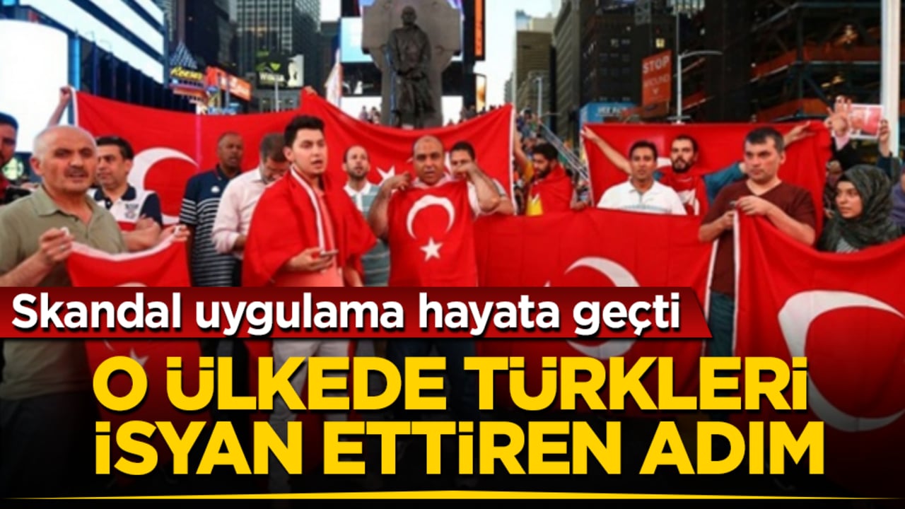 Skandal uygulama hayata geçti! O ülkede Türkleri isyan ettiren adım