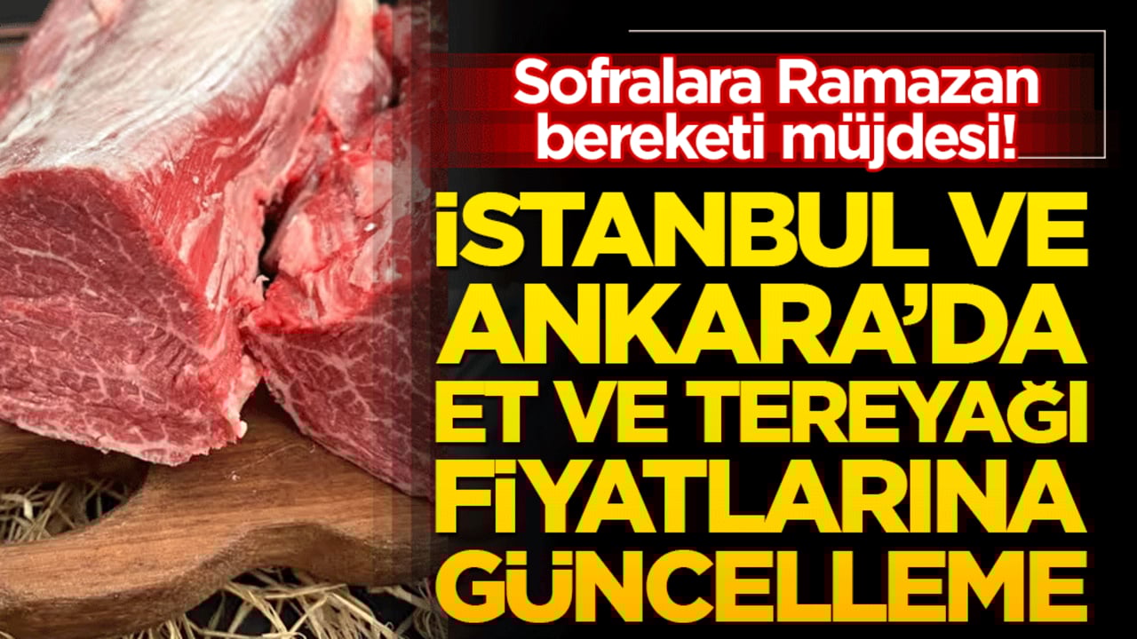 Sofralara Ramazan bereketi müjdesi! İstanbul ve Ankara’da et ve tereyağı fiyatları huzur için sabitlendi!