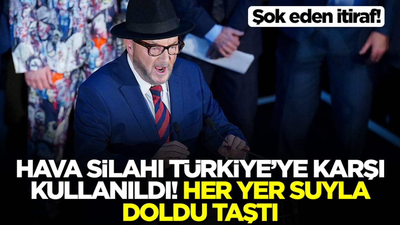 Şok eden itiraf! Hava silahı Türkiye'ye karşı kullanıldı: Her yer ağzına kadar suyla doldu