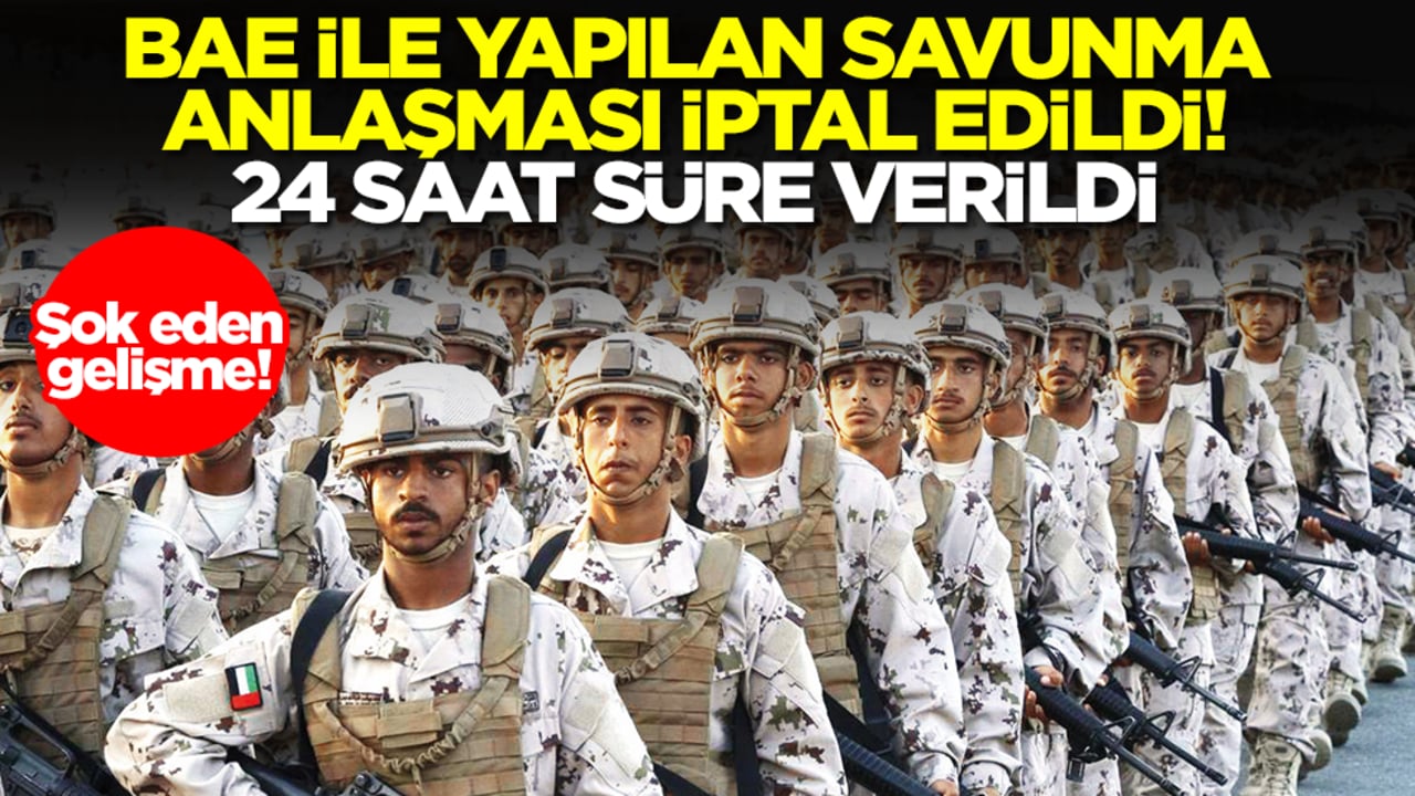 Şok gelişme: BAE ile yapılan savunma anlaşması iptal edildi! 24 saat süre verildi