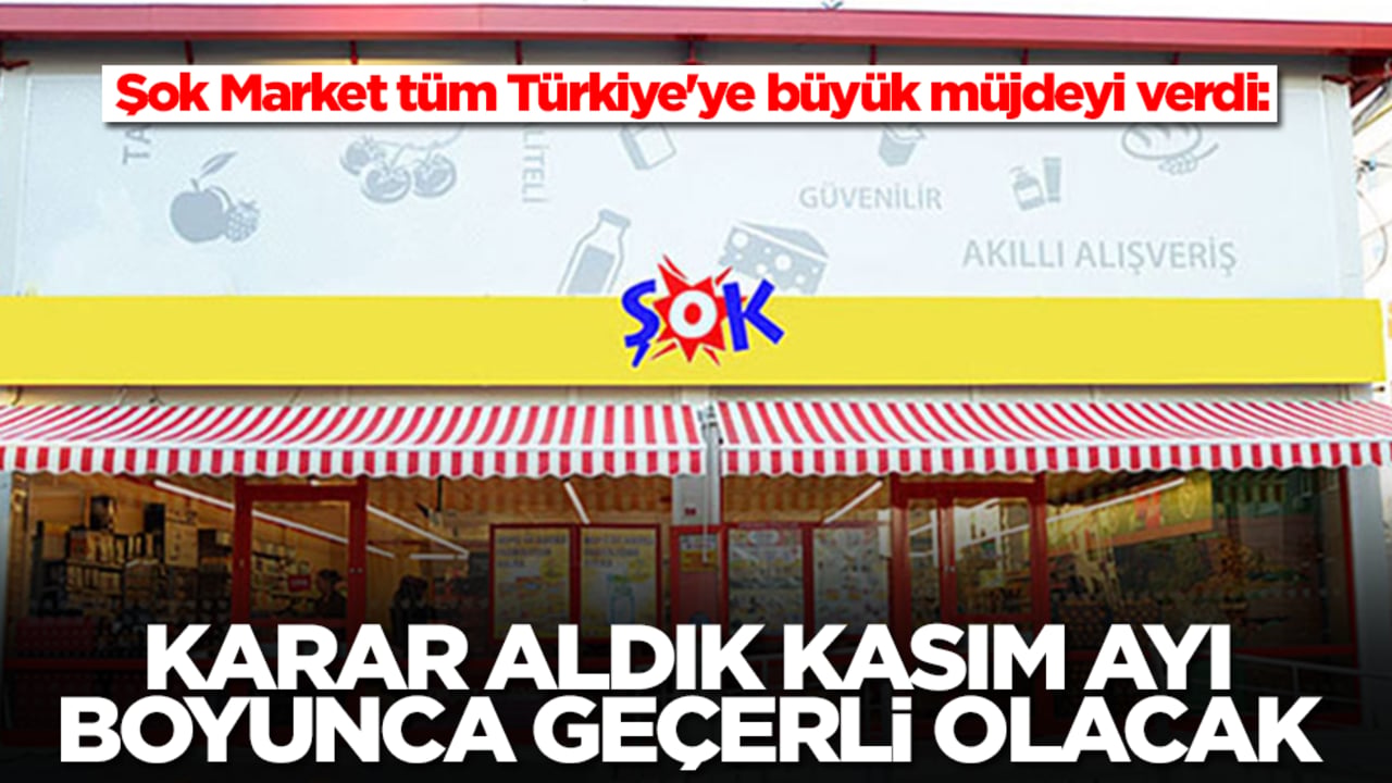 Şok Market tüm Türkiye'ye büyük müjdeyi verdi: Karar aldık, Kasım ayı boyunca geçerli olacak