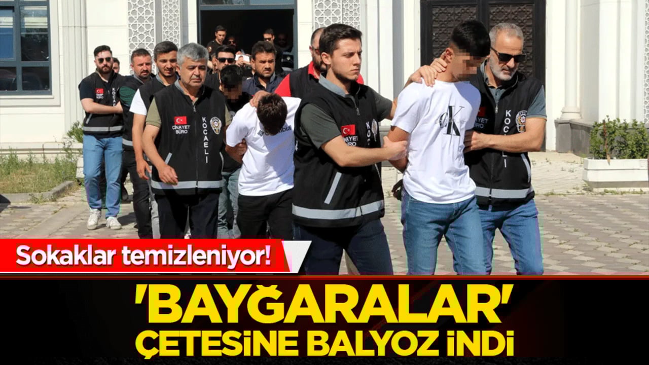 Sokaklar temizleniyor! 'Bayğaralar' çetesine balyoz indi