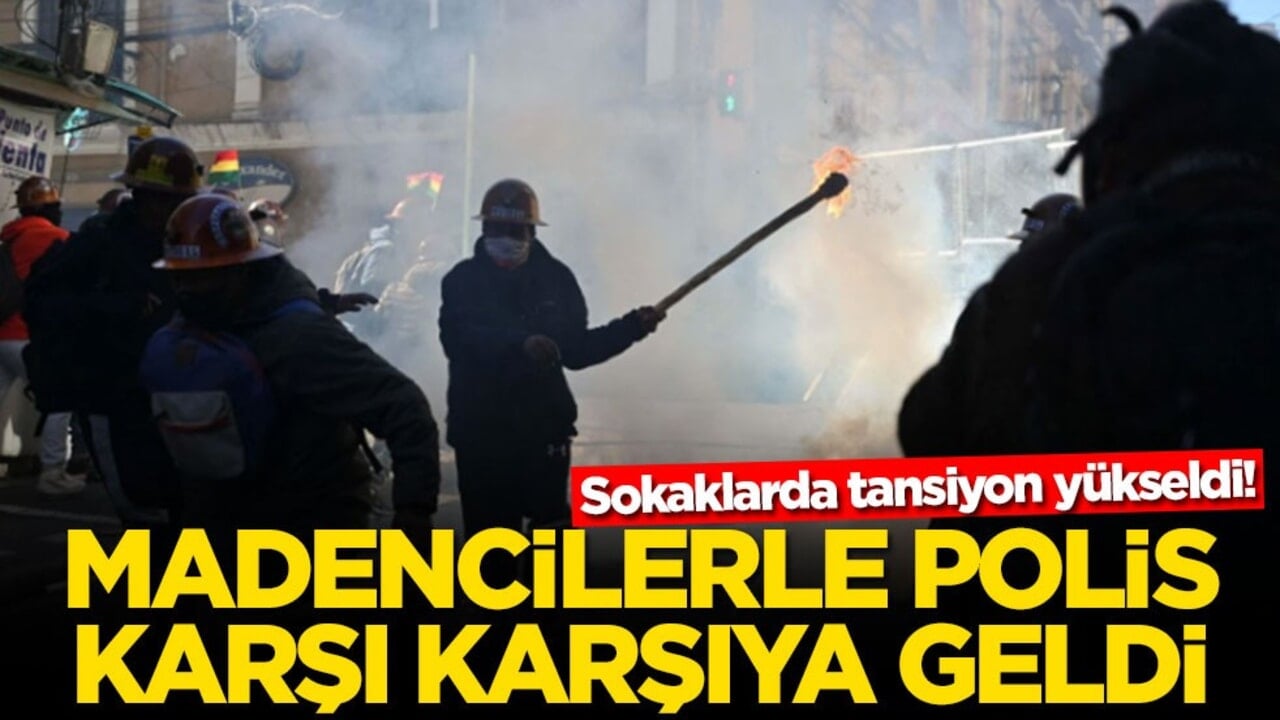 Sokaklarda tansiyon yükseldi! Madencilerle polis karşı karşıya geldi