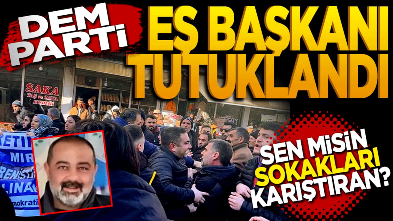 Sokakları Karıştırmak İsteyen DEM Parti Eş Başkanı Tutuklandı