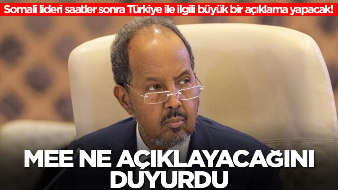 Somali lideri saatler sonra Türkiye ile ilgili büyük bir açıklama yapacak! MEE ne açıklayacağını duyurdu