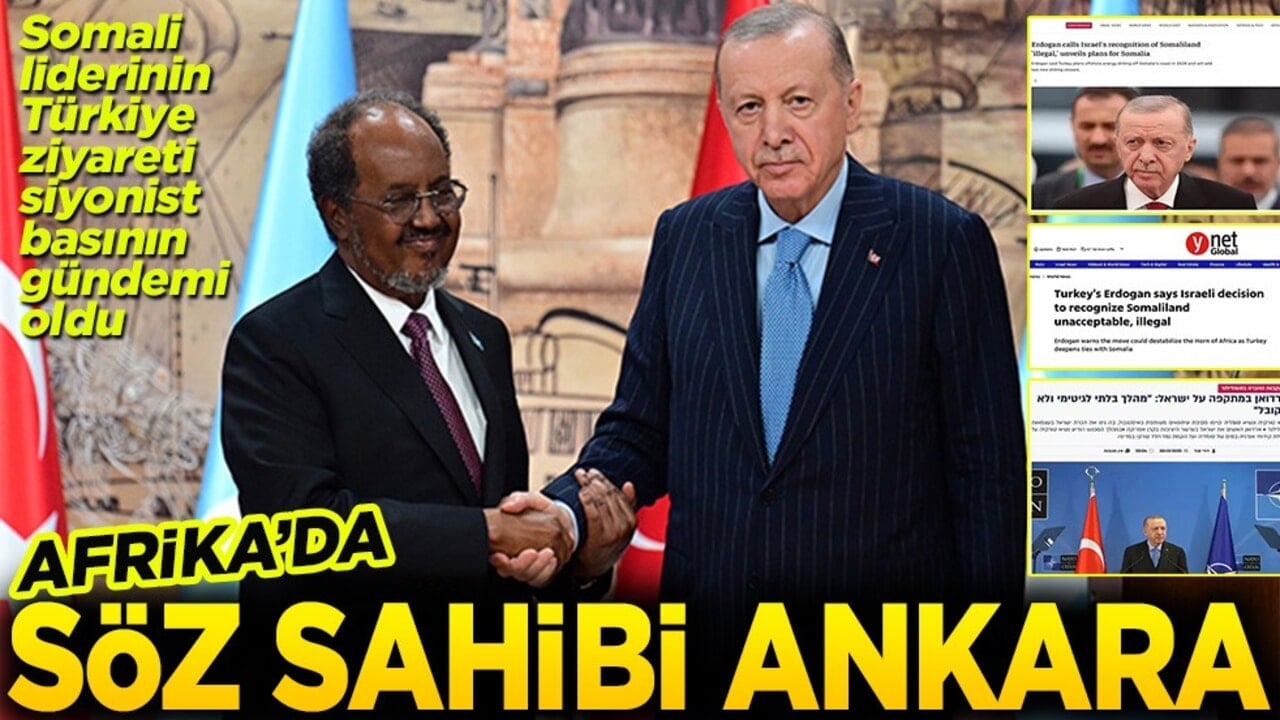 Somali liderinin Türkiye ziyareti siyonist basının gündemi oldu. Afrika’da söz sahibi Ankara