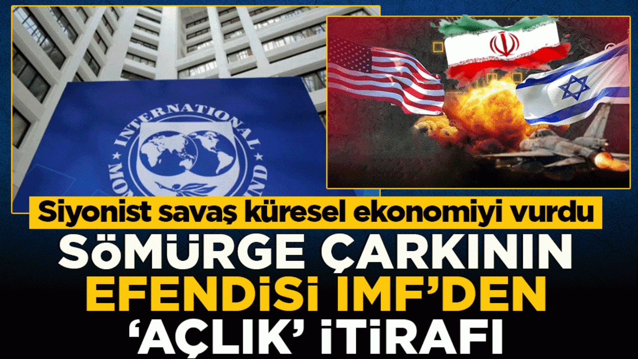 Sömürge çarkının efendisi IMF’den ‘açlık’ itirafı: Siyonist savaş küresel ekonomiyi vurdu