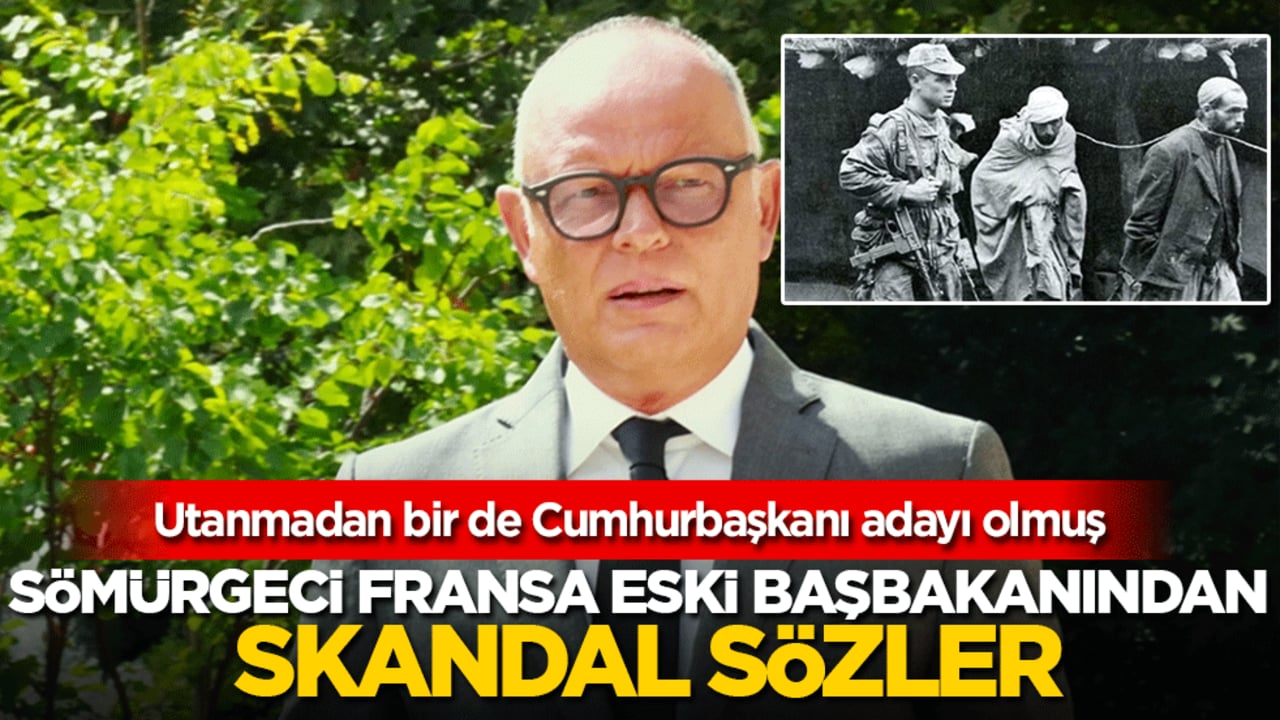 Sömürgeci Fransa eski Başbakanından skandal sözler: Utanmadan bir de Cumhurbaşkanı adayı olmuş