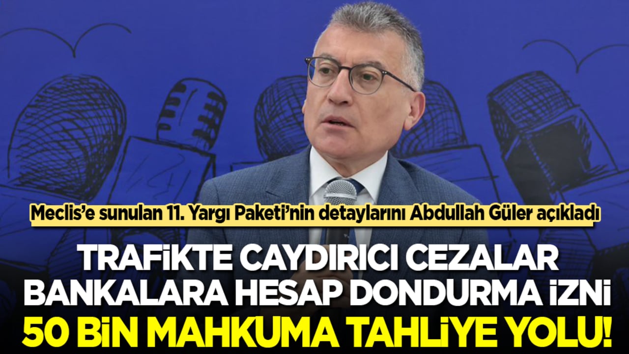 Son dakika: 11. Yargı Paketi Meclis'e sunuldu! 50 bin mahkuma tahliye yolu açılıyor