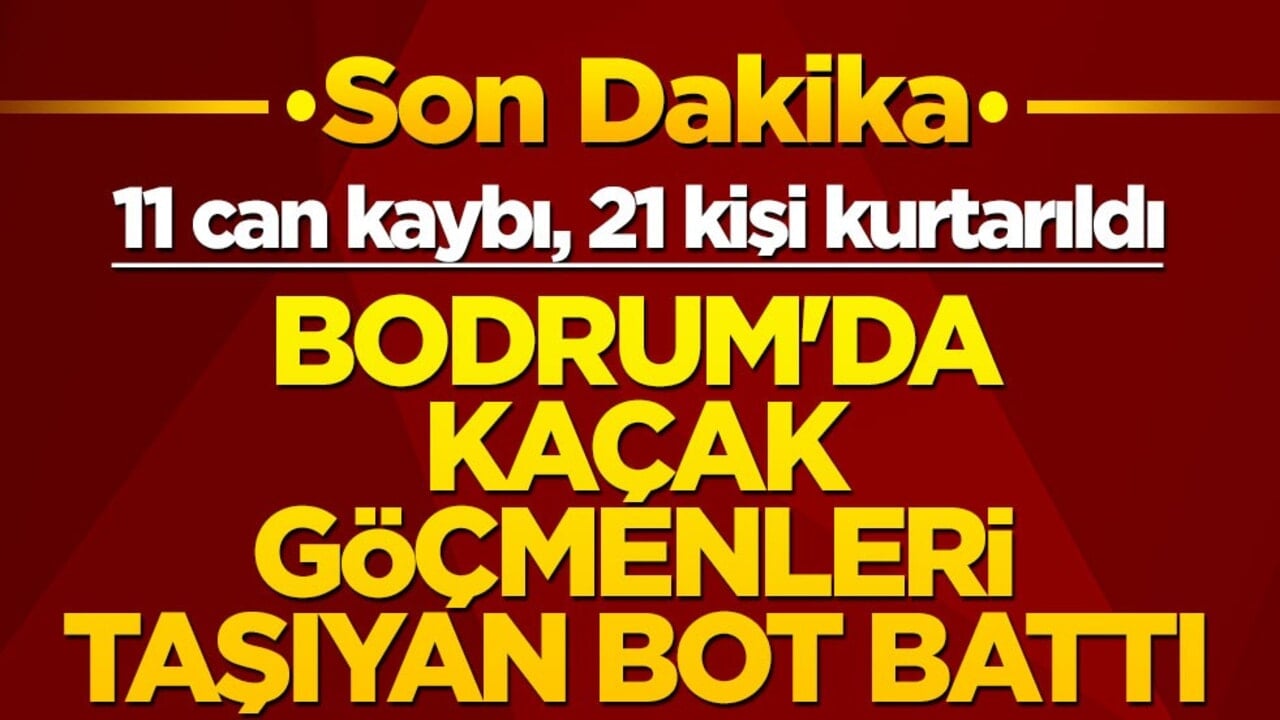 Son dakika! Bodrum açıklarında düzensiz göçmen botu battı! 11 can kaybı, 21 kişi kurtarıldı