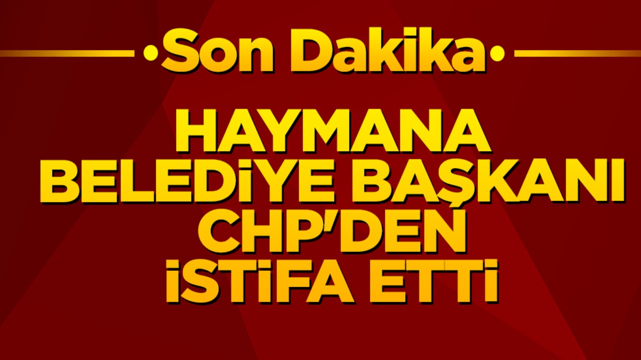 Son dakika! Haymana Belediye Başkanı CHP'den istifa etti