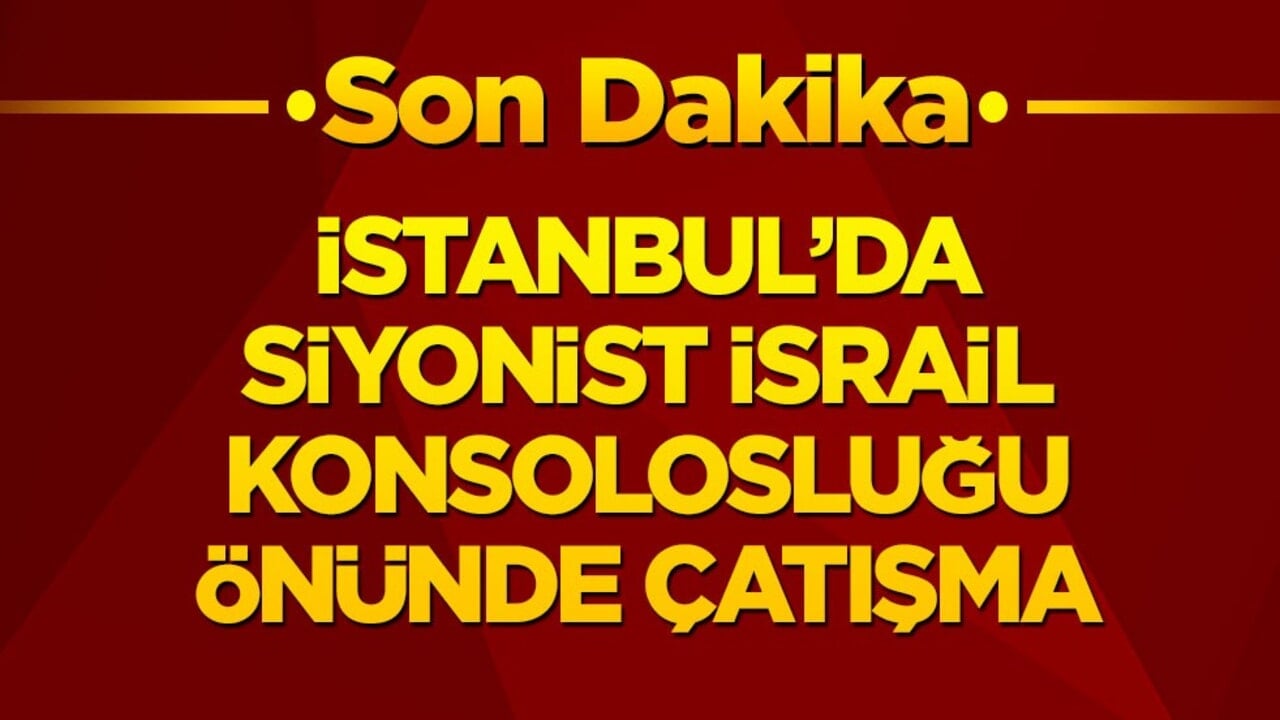 Son dakika: İstanbul'da Siyonist İsrail Konsolosluğu önünde çatışma: 3 şüpheli etkisiz hale getirildi