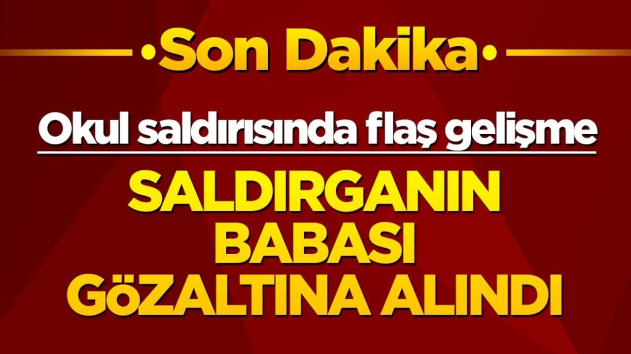 Son dakika! Kahramanmaraş'taki okul saldırısında flaş gelişme! Saldırganın babası gözaltına alındı