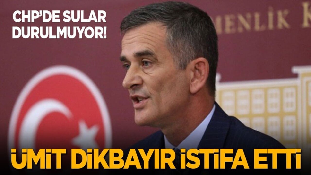 Milletvekili Ümit Dikbayır, CHP'den istifa etti