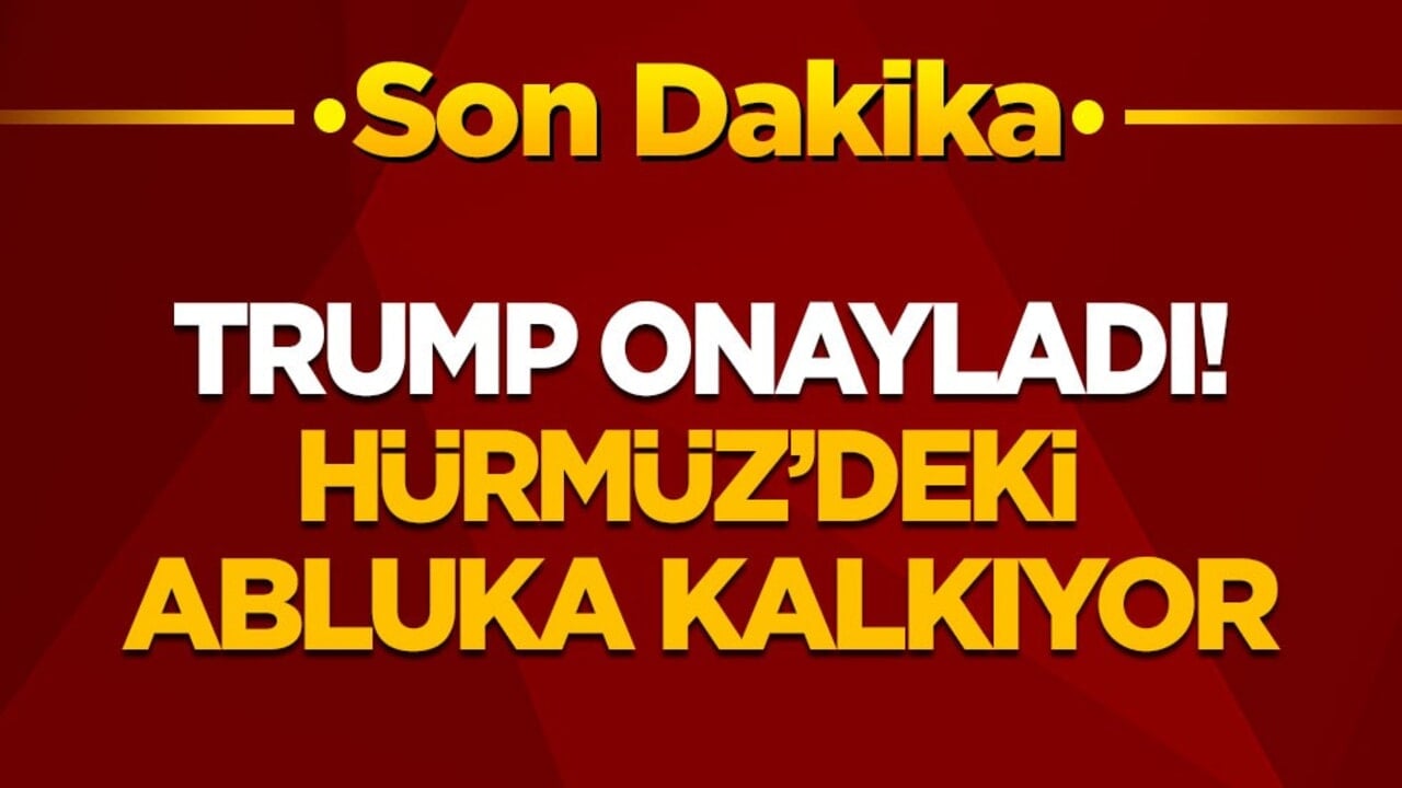 Son dakika! Trump onay verdi: Hürmüz'deki abluka kalkıyor
