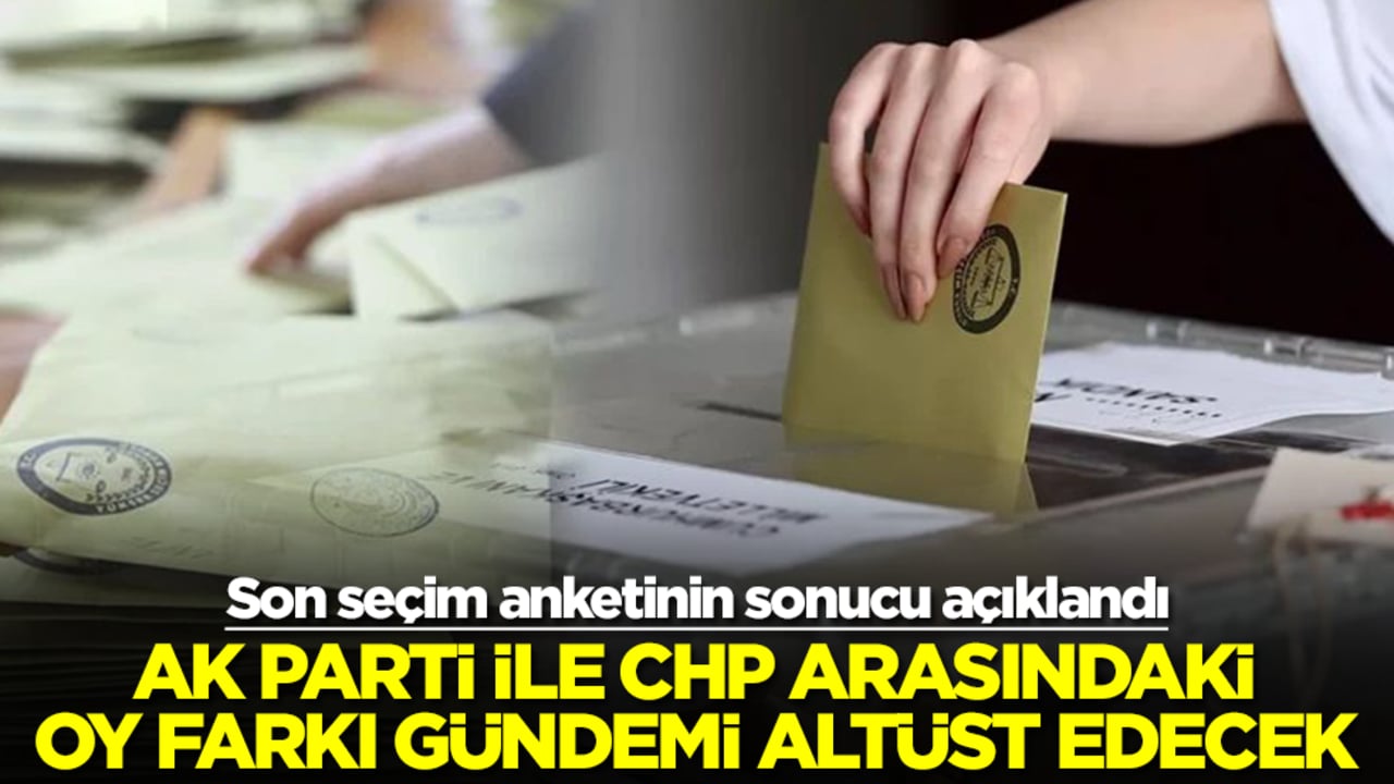 Son seçim anketinin sonucu açıklandı: CHP ile AK Parti arasındaki oy farkı gündemi altüst edecek
