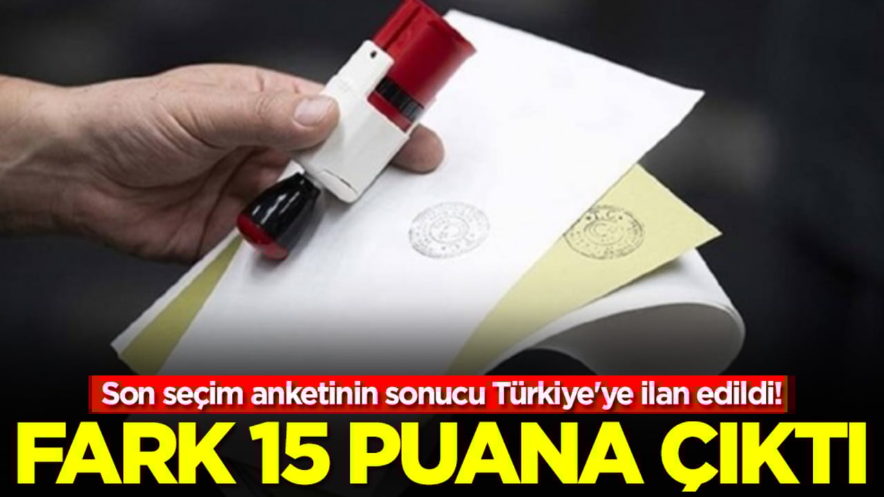 Son seçim anketinin sonucu Türkiye'ye ilan edildi! Fark 15 puana çıktı