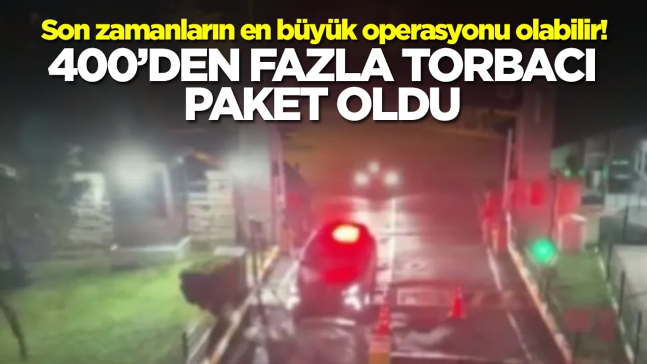 Son zamanların en büyük operasyonu olabilir! 400'den fazla torbacı paket oldu