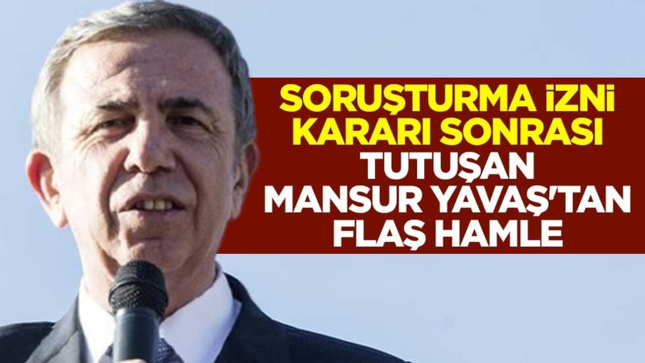 Soruşturma izni kararı sonrası tutuşan Mansur Yavaş'tan flaş hamle