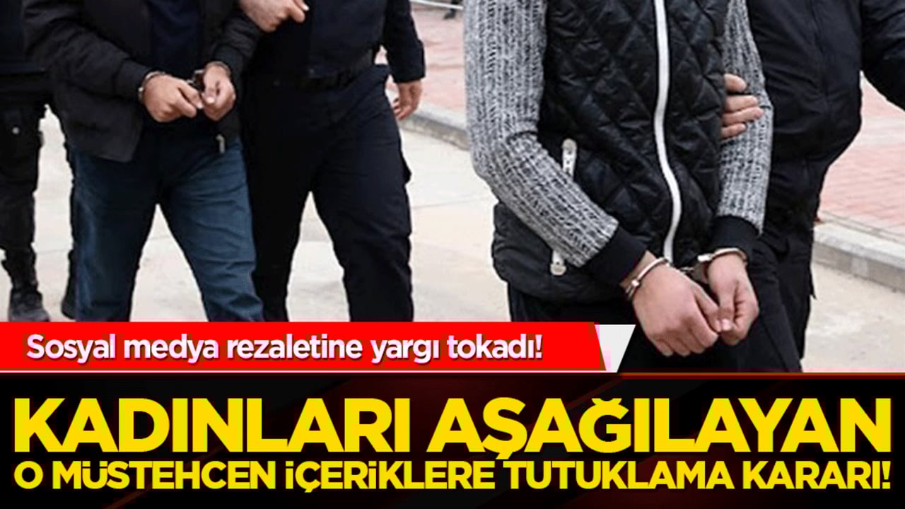 Sosyal medya rezaletine yargı tokadı! Kadınları aşağılayan o müstehcen içeriklere tutuklama kararı!