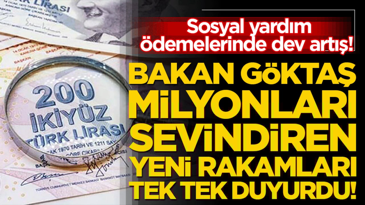Sosyal yardım ödemelerinde dev artış! Bakan Göktaş milyonları sevindiren yeni rakamları tek tek duyurdu!