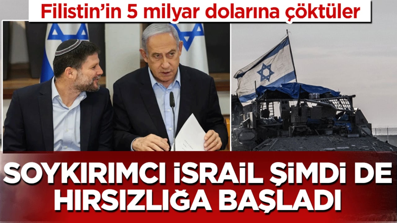 Soykırımcı İsrail şimdi de hırsızlığa başladı: Filistin’in 5 milyar dolarına çöktüler