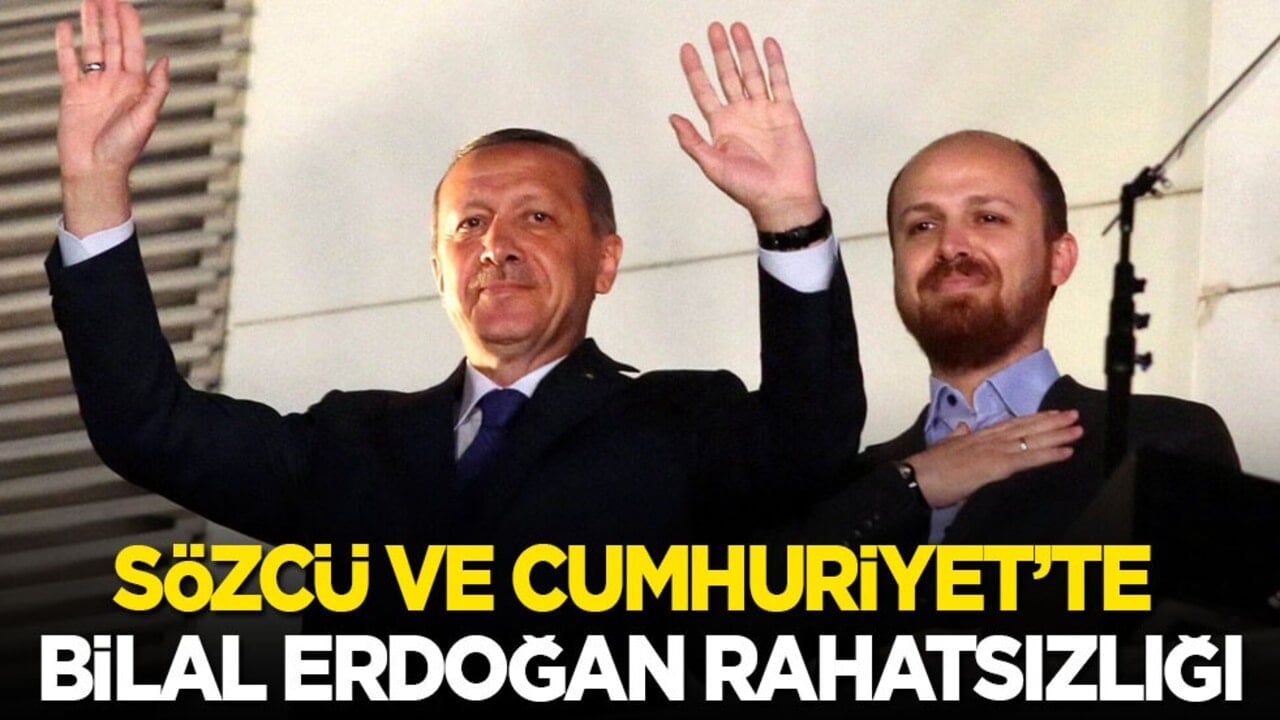 Sözcü ve Cumhuriyet’te Bilal Erdoğan rahatsızlığı