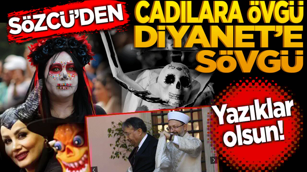 Sözcü’den Cadılara Övgü Diyanet’e sövgü: Yazıklar olsun size!